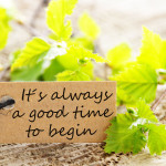A natural looking Label with the Saying Its Always a Good Time to Begin ** Note: Soft Focus at 100%, best at smaller sizes