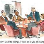 Cartoon of business boss saying to his staff, I don't want to change. I want all of you to change.